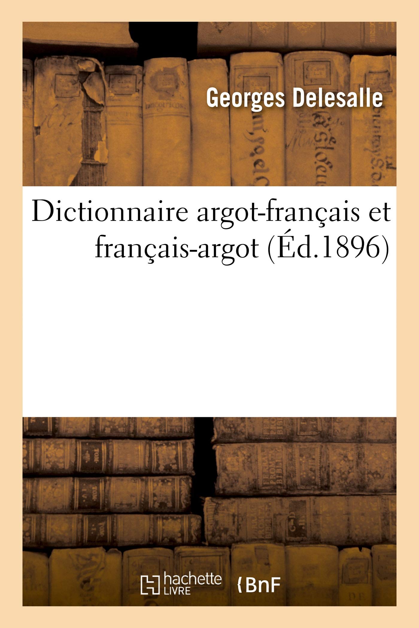 Dictionnaire argot-français et français-argot (Éd.1896)