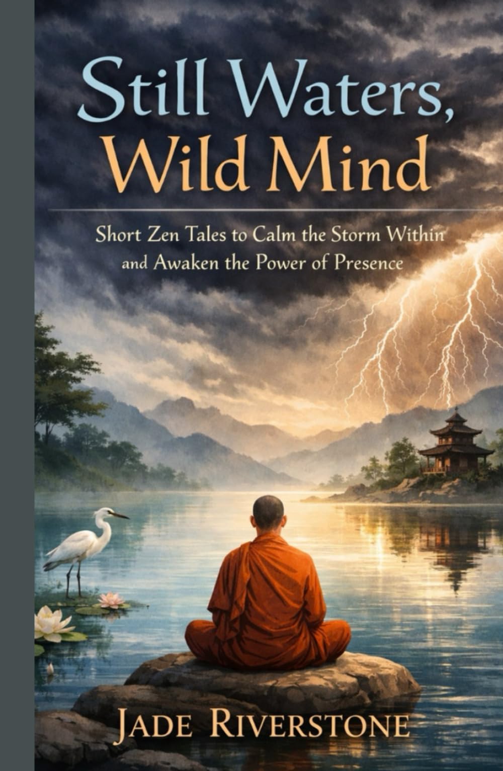 Still waters wild mind short zen tales to calm the storm within and awaken the power of presence