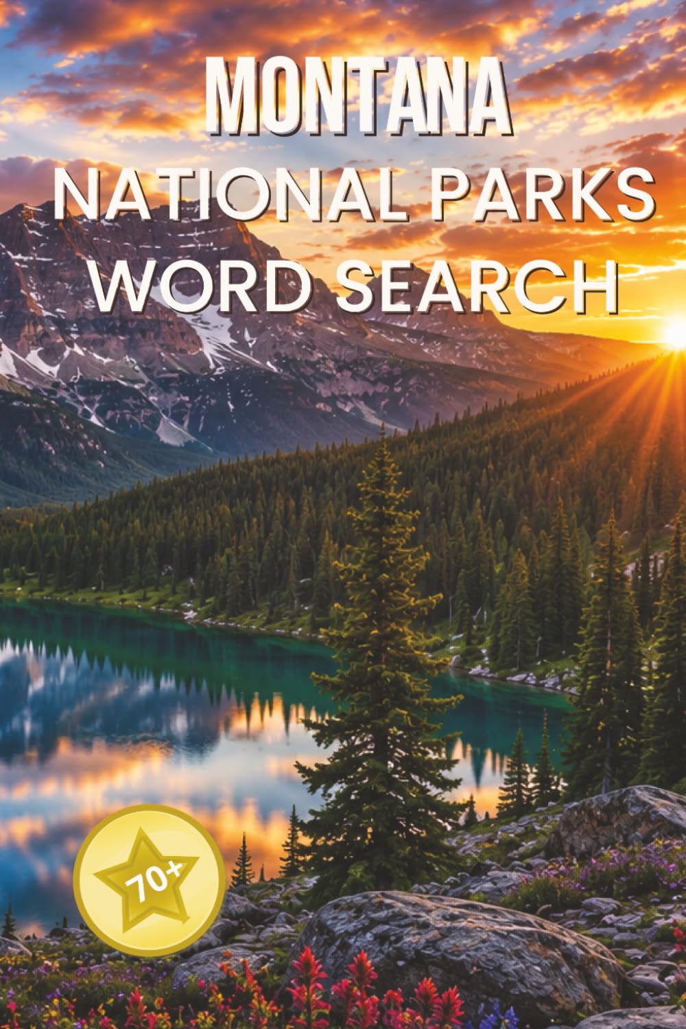 Montana National Parks Word Search: 70+ Word Search Puzzles Featuring Glacier National Park, Flathead Lake, Bighorn Canyon, Alpine Lakes & More (National Parks Word Search Collection)