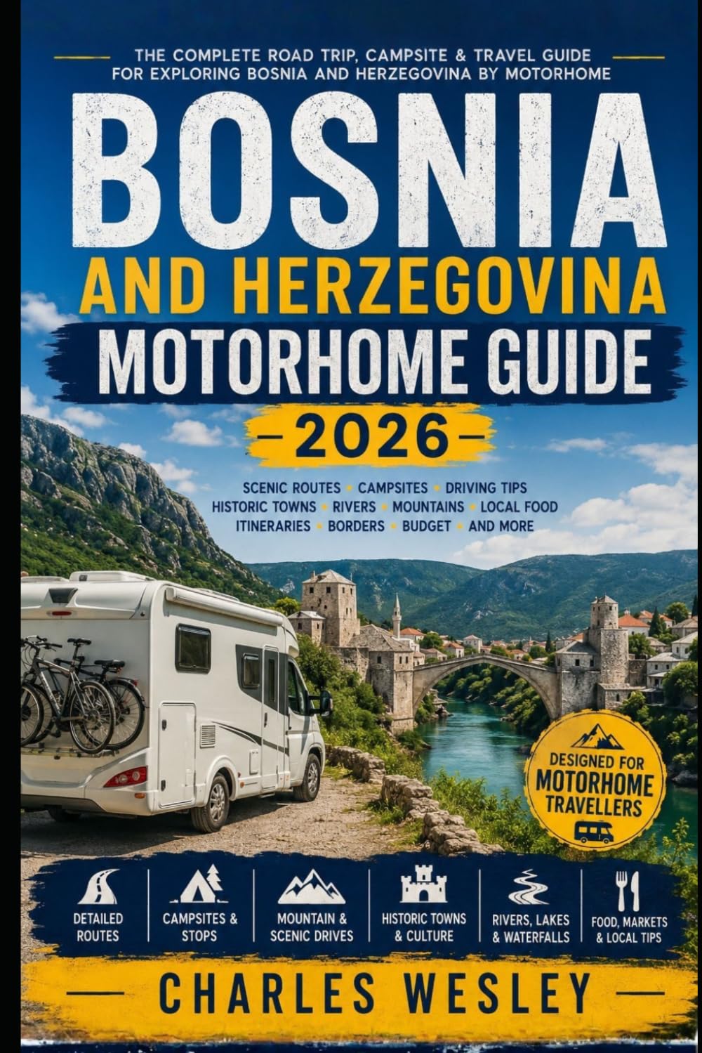 Bosnia and Herzegovina Motorhome Guide 2026: Scenic Balkan Road Trips, Mountain Routes, Historic Towns, River Valleys, Campsites and Smart Travel Tips