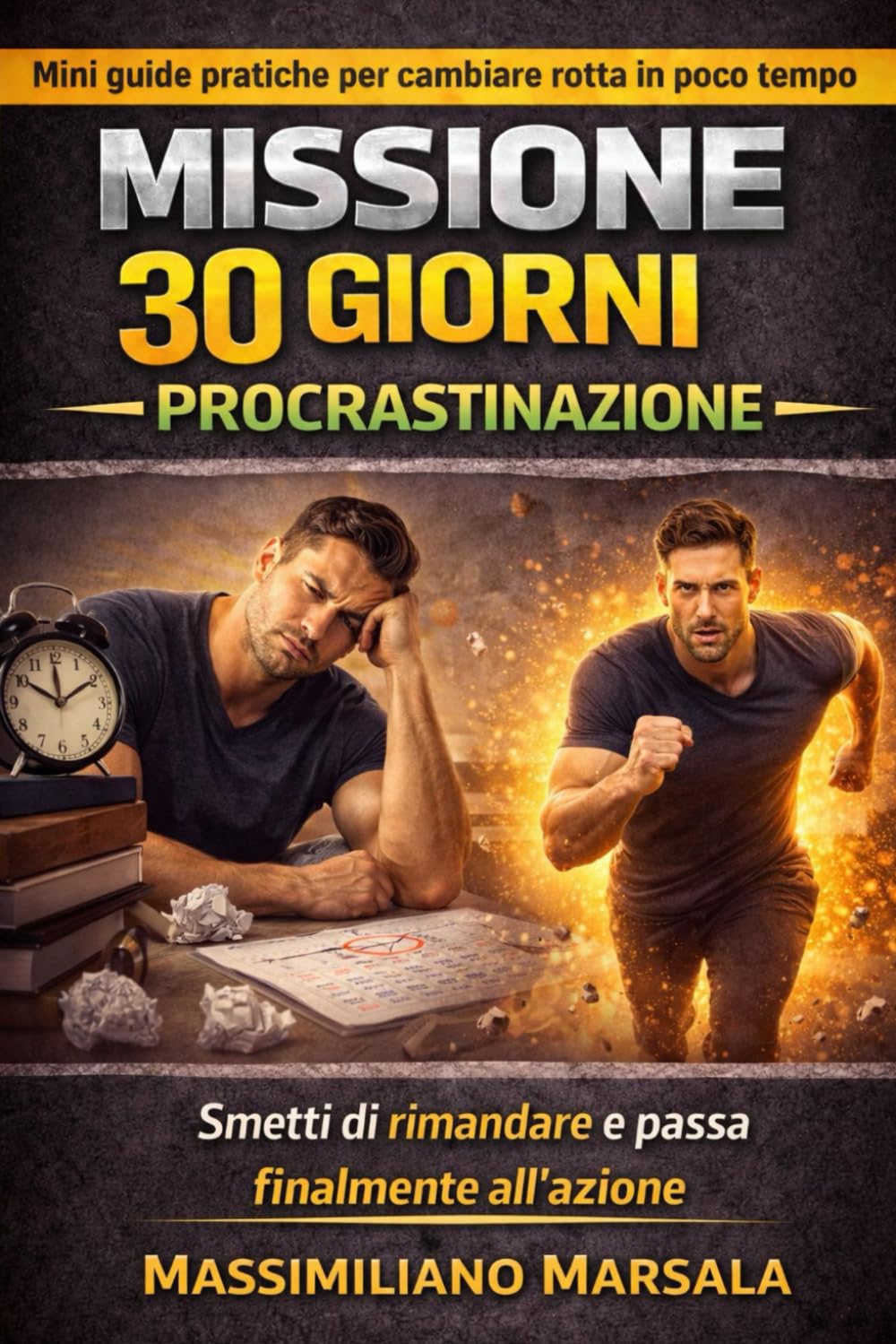 MISSIONE 30 GIORNI – PROCRASTINAZIONE. Smetti di rimandare e passa finalmente all’azione. (AUTOSTIMA MOTIVAZIONALE)