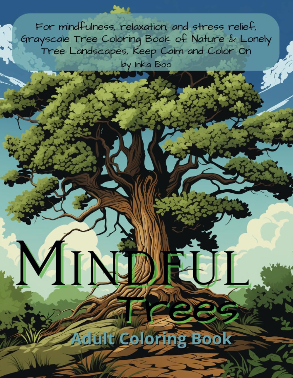 Mindful Trees Adult Coloring Book: For mindfulness, relaxation, and stress relief, Grayscale Tree Coloring Book of Nature & Lonely Tree Landscapes, Keep Calm and Color On