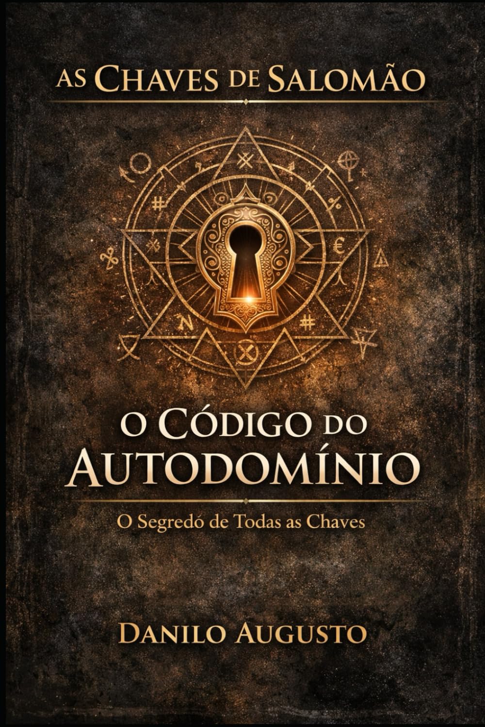 AS CHAVES DE SALOMÃO - O CÓDIGO DO AUTODOMÍNIO: O segredo de todas as chaves