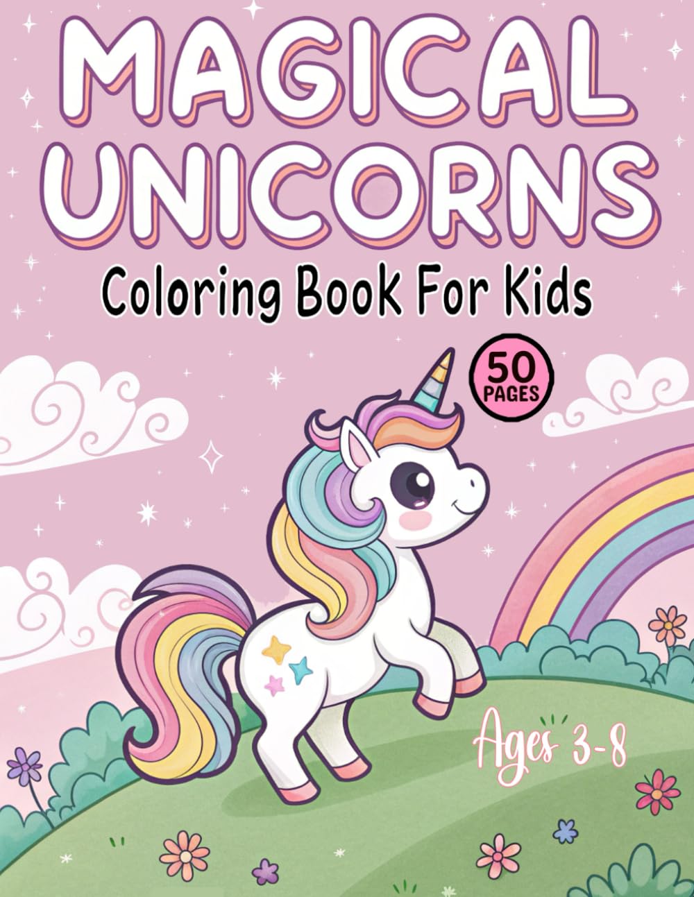 Magical Unicorn Coloring Book For Kids: Adorable and fun unicorn coloring pages for girls and boys ages 3–8