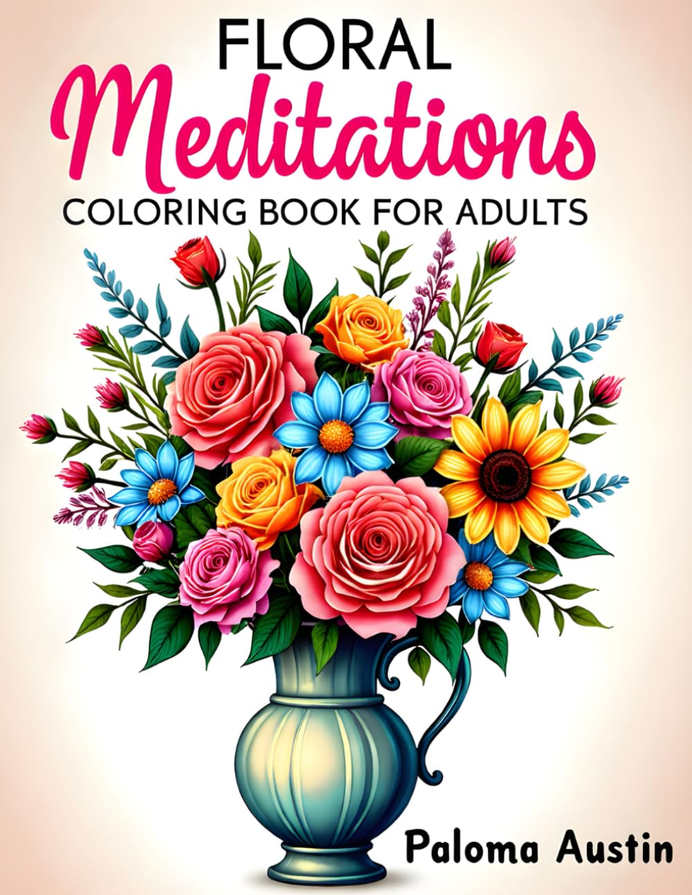 Floral Meditations: Adult coloring book with 60 Relaxing floral designs. "A Calming Coloring Book for Stress Relief, Mindfulness, and Creativity"