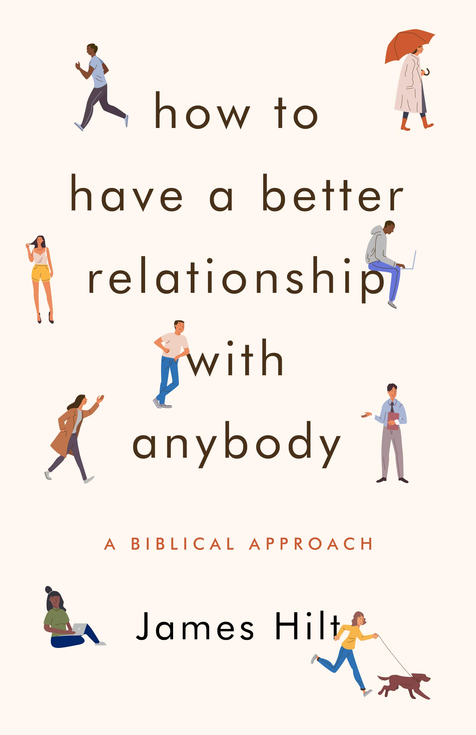 A Biblical Approach: How to Forge Better Relationships with Anyone