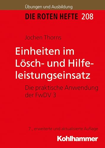 Einheiten im Lösch- und Hilfeleistungseinsatz: Die praktische Anwendung der FwDV 3 (Die Roten Hefte/Ausbildung kompakt, 208, Band 208)