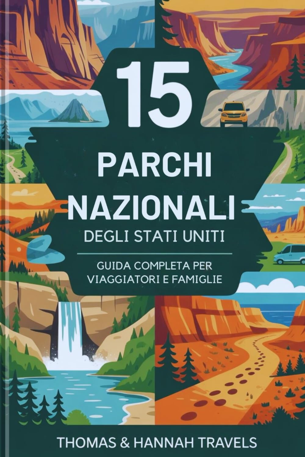 15 Parchi Nazionali degli Stati Uniti: Guida completa per viaggiatori e famiglie (National Parks Explorer Series)