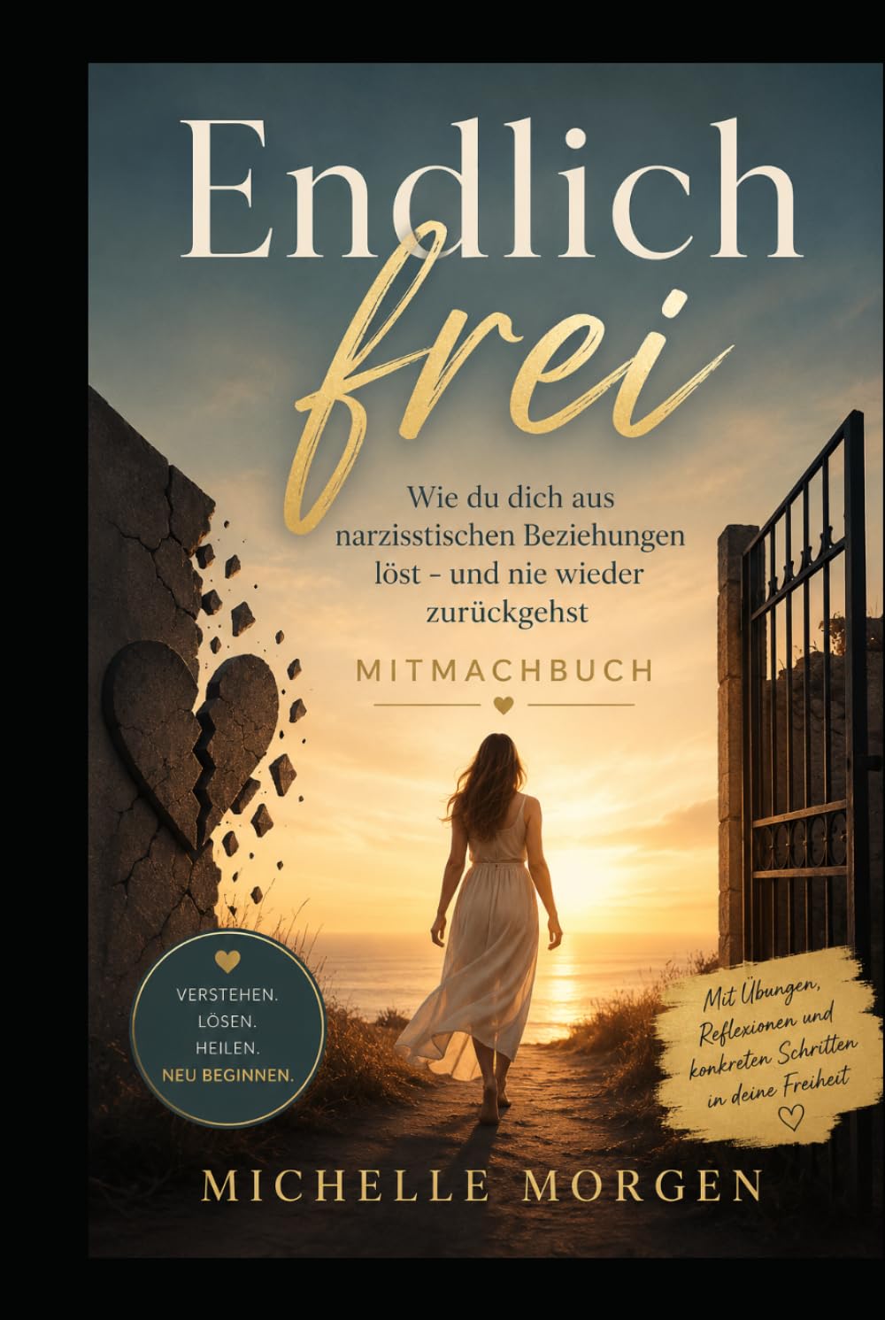 Endlich frei: Wie du dich aus narzisstischen Beziehungen löst - und nie wieder zurückgehst - Mitmachbuch