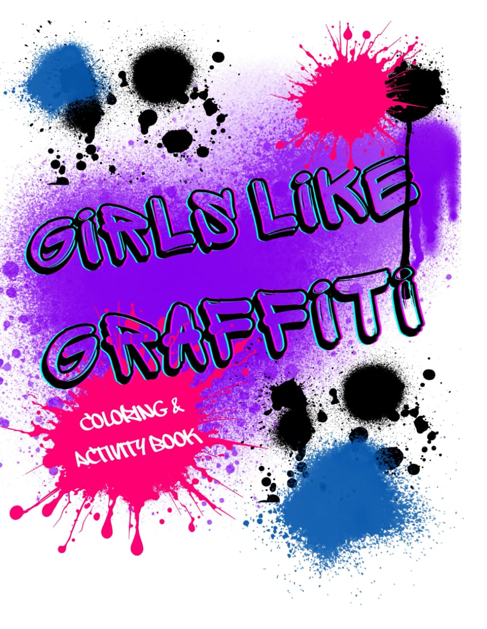 Girls Like Graffiti! Coloring and Activity book: A creative graffiti coloring book for Teens, Tweens, and adults