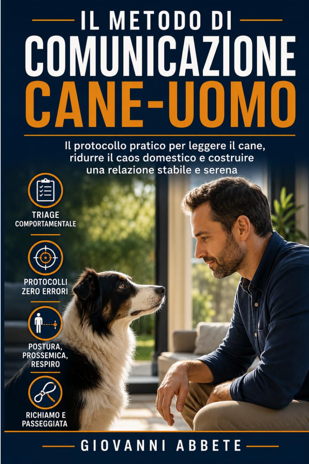 Come addestrare un cane: Il metodo di comunicazione cane-uomo per educare il cucciolo e il cane adulto, correggere i comportamenti indesiderati e ... di fiducia (Allevamento e Agricoltura)