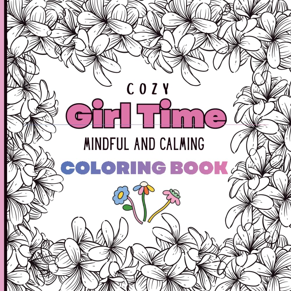Cozy Girl Time Mindful and Calming Coloring Book: Bold and Easy Cozy Girl Time Pages for Relaxation, Calm, and Creative Self-Care