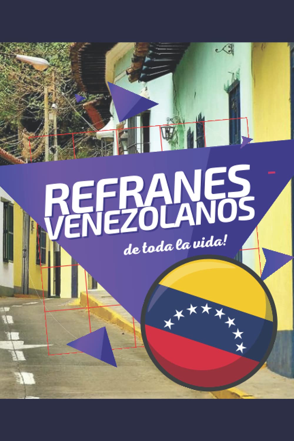Refranes Venezolanos de toda la vida! Dichos de Venezuela - Recordando nuestras raices - Libro para colorear: Spanish version -Remembering our Venezuelan roots for all Venezuelans around the world