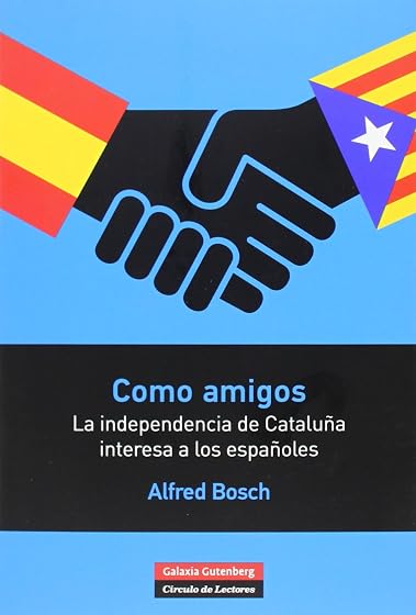 Como Amigos: La Independencia de Cataluña Interesa a los Españole S