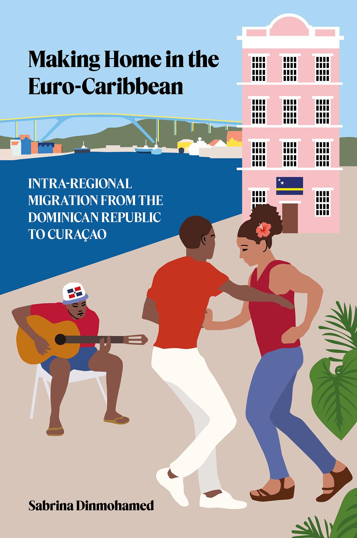 Making Home in the Euro-Caribbean: Intra-Regional Migration from the Dominican Republic to Curaçao