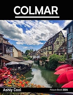 Colmar: 40 Cool Pictures That Create An Idea For You About Colmar- Perfect Gift for tourism & travel lovers.....Relaxing & Meditation.