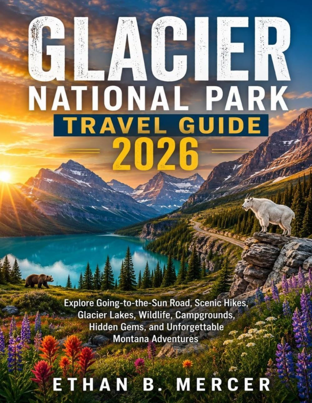 Glacier National Park Travel Guide 2026: Explore Going-to-the-Sun Road, Scenic Hikes, Glacier Lakes, Wildlife, Campgrounds, Hidden Gems, and Unforgettable Montana Adventures