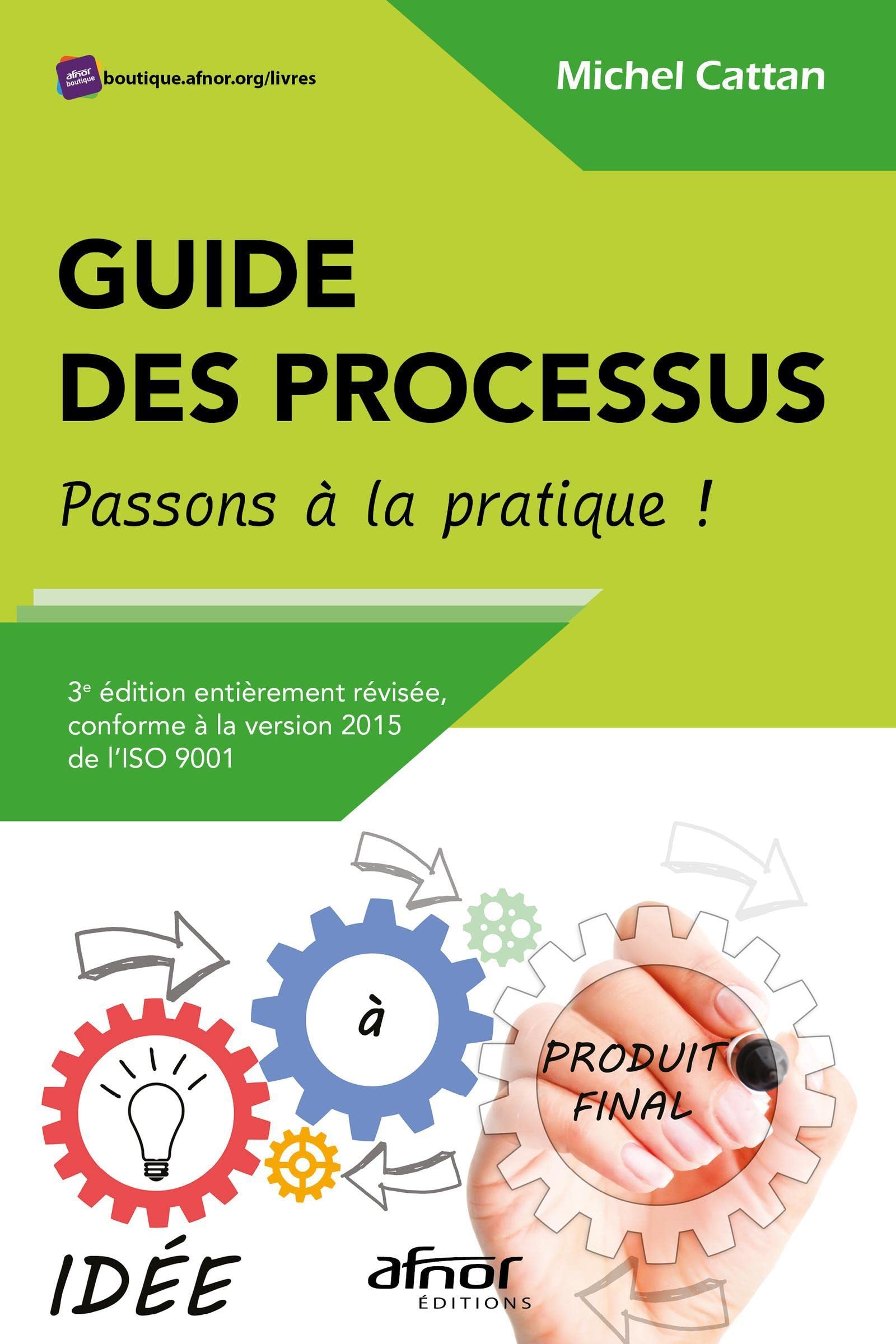Kit Documentaire Iso 9001 Version 2015 Gratuit Amazon.fr - Guide des processus - Passons à la pratique !: 3e édition  entièrement révisée, conforme à la version 2015 de l'ISO 9001 - Cattan,  Michel - Livres