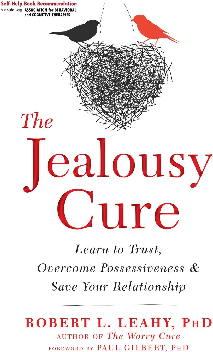 The Jealousy Cure: Learn to Trust, Overcome Possessiveness, and Save Your Relationship