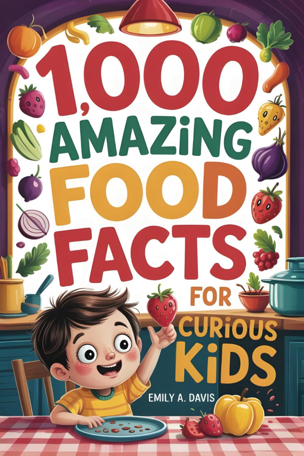 1,000 Amazing Food Facts for Curious Kids: Delicious Discoveries, Yummy Science, and Wacky World Records!: 4 (1,000 Fun Facts for Curious Kids)