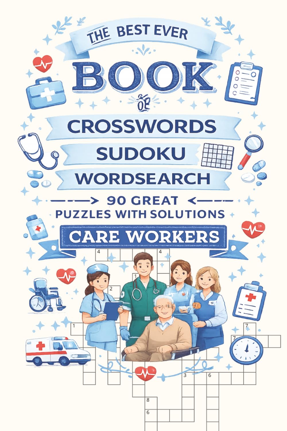 Best Ever Book of Crosswords, Sudoku and Wordsearch for Care workers: Multiple puzzles for Care and Health Workers