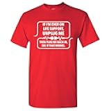 If I'm Ever On Life Support Unplug Me - Funny Sarcastic Computer Nerd T Shirt