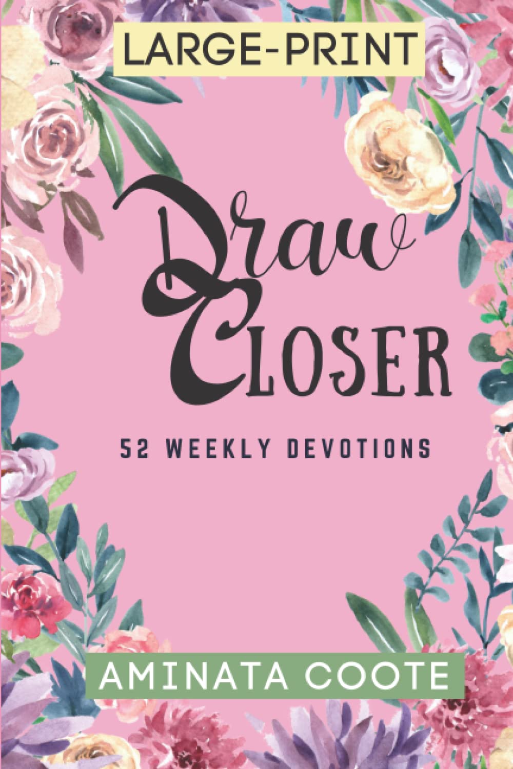 Draw Closer: 52 Weekly Devotional for Women (Large-Print) (Devotionals by Aminata Coote)