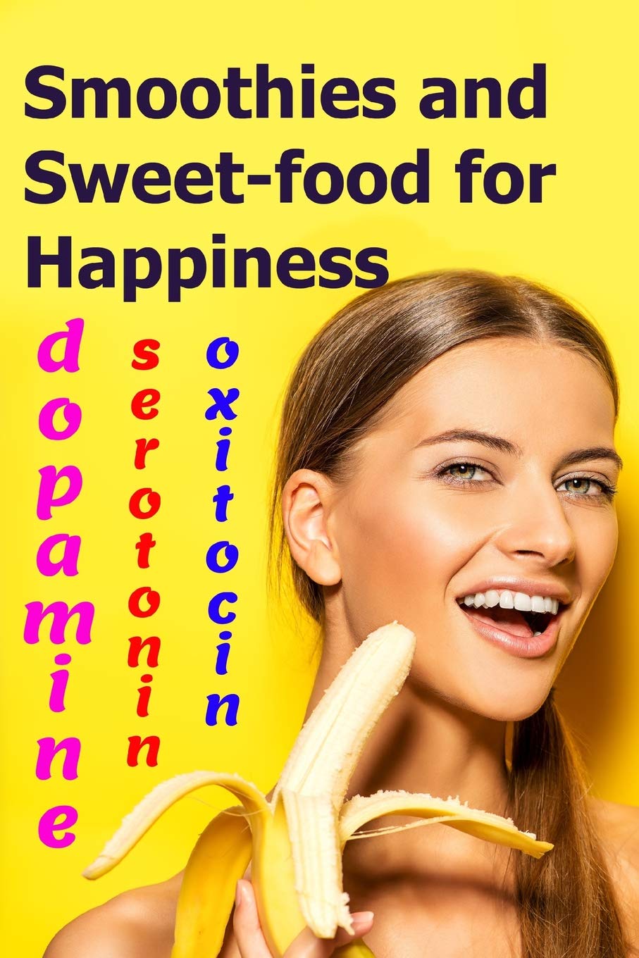 Smoothies and Sweet-food for Happiness: Serotonin, dopamine, and oxytocin (Be sex star and healthy one!)