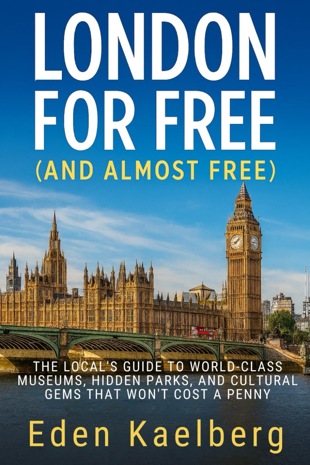 London For Free (And Almost Free): The Local's Guide to World-Class Museums, Hidden Parks, and Cultural Gems That Won't Cost a Penny