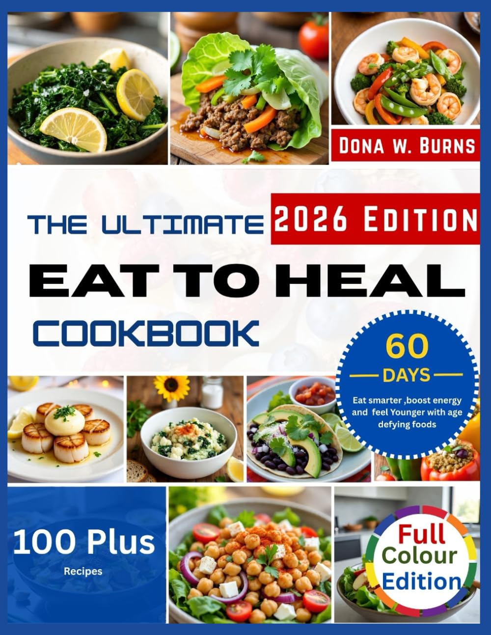 The Ultimate Eat to Heal Cookbook: Eat Smarter, Boost Energy & Feel Younger With Age-Defying Foods