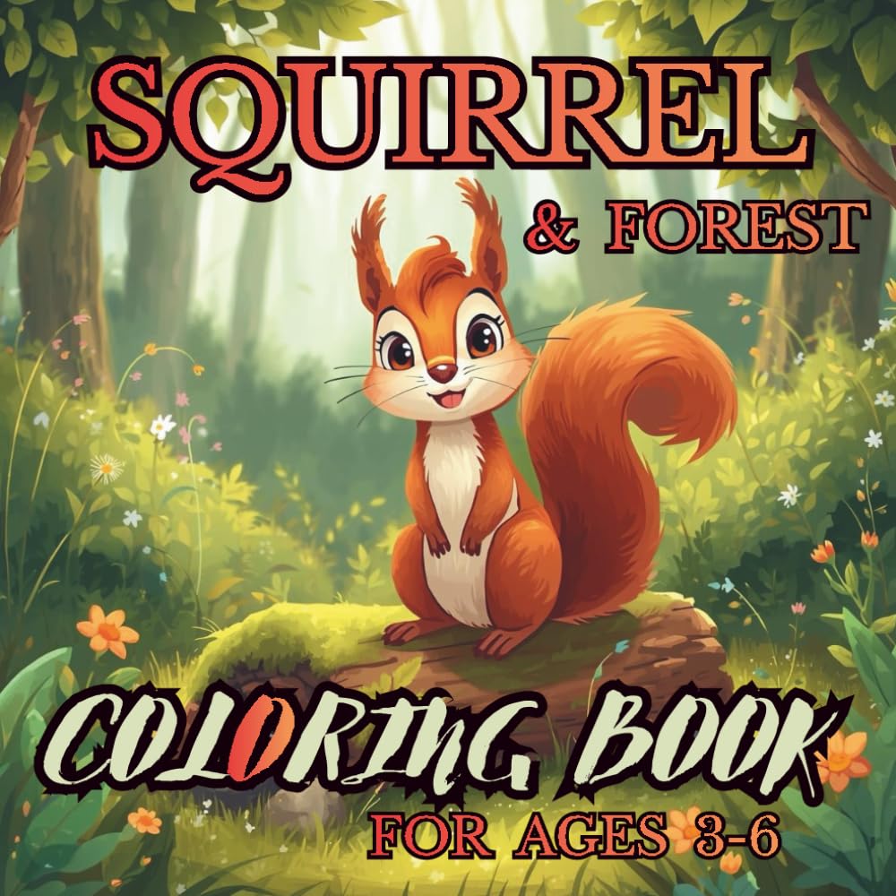 SQUIRREL & FOREST COLORING BOOK FOR AGES 3–6: Cute Squirrel and Forest Animal Coloring Book for Toddlers and Preschoolers