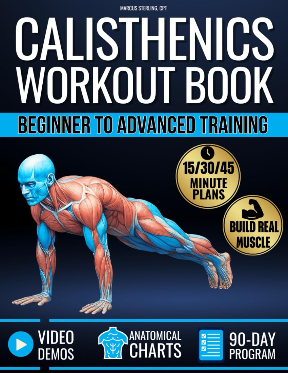 Calisthenics Workout Book for Beginners & Advanced Training: Plateau-Proof Exercises with Step-by-Step Plans to Build Muscle at Home with 90-Day Program, Video Demos & Anatomical Illustrations