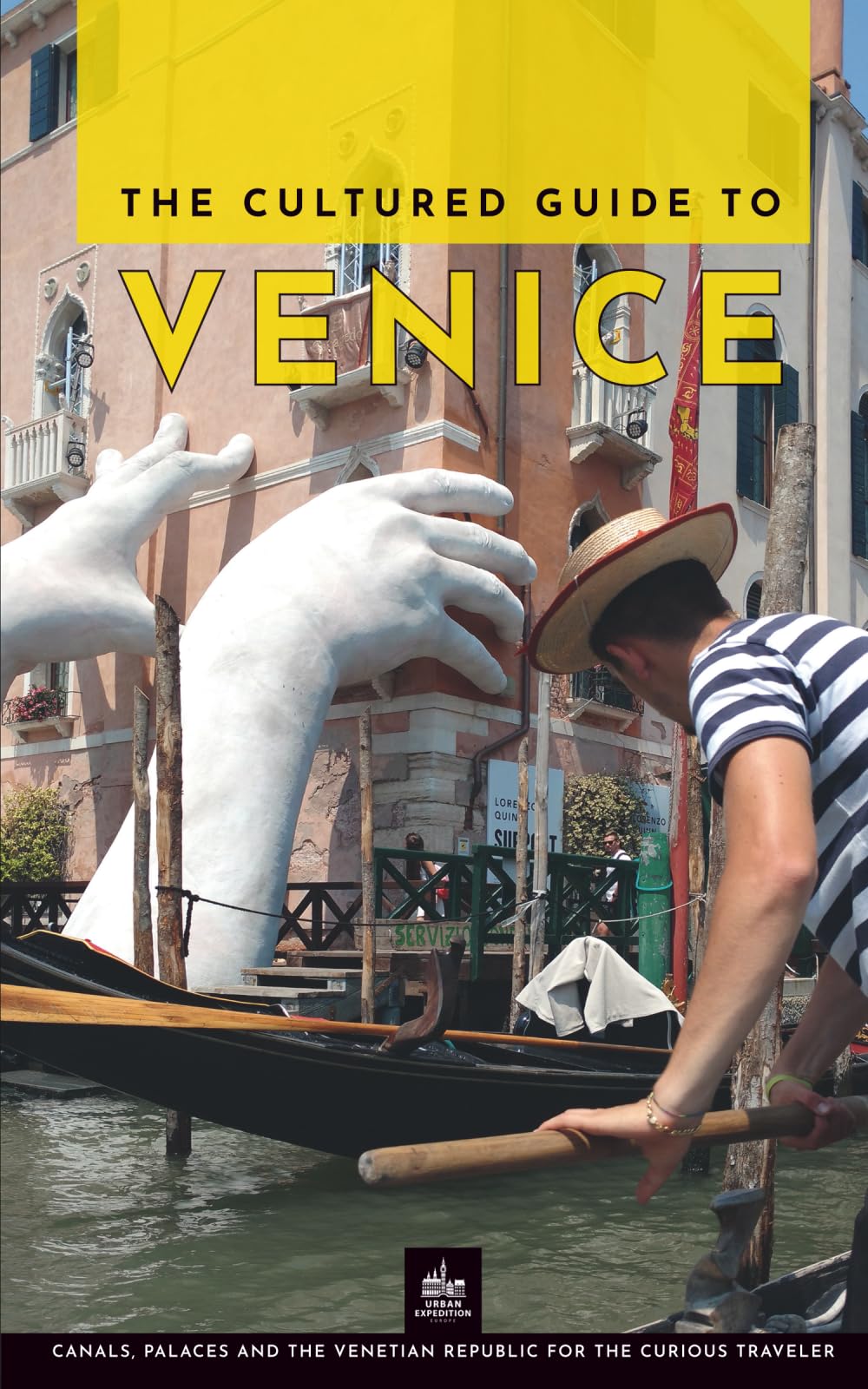 The Cultured Guide to Venice: Canals, Palaces and the Venetian Republic for the Curious Traveler