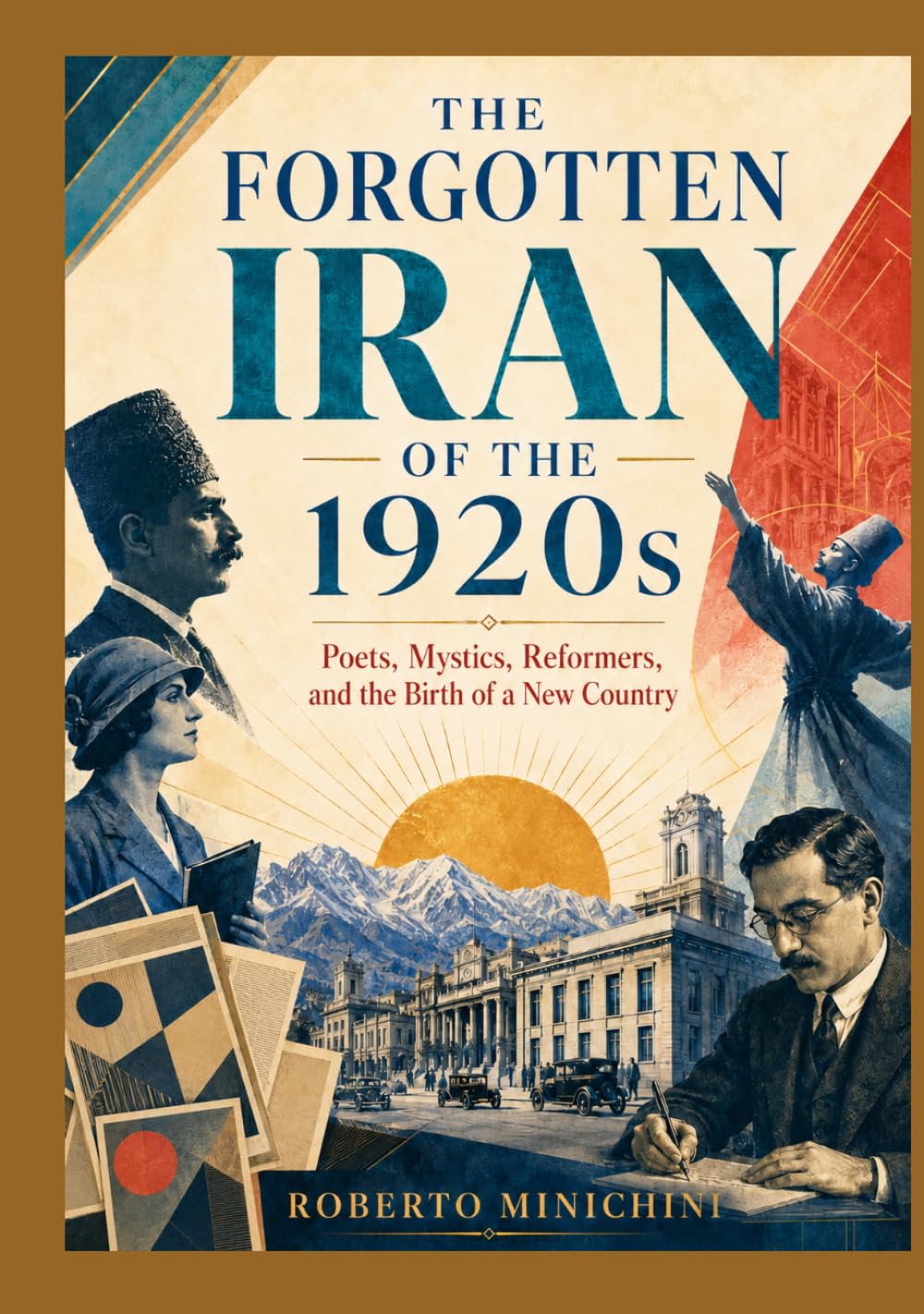 The Forgotten Iran of the 1920s: Poets, Mystics, Reformers, and the Birth of a New Country