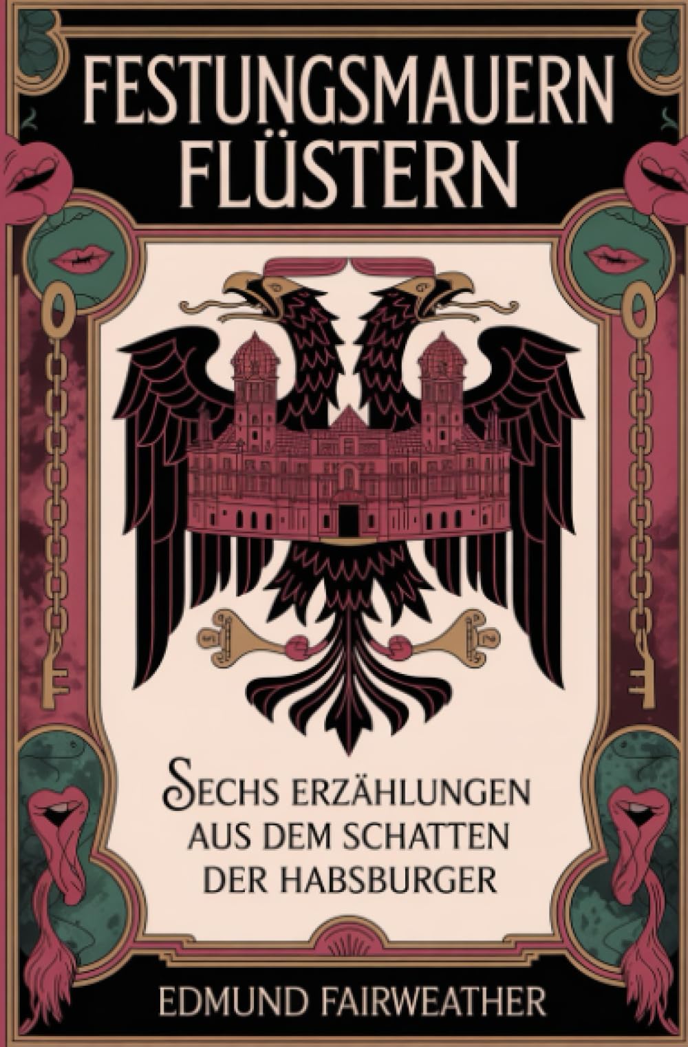 Festungsmauern flüstern: Sechs Erzählungen aus dem Schatten der Habsburger