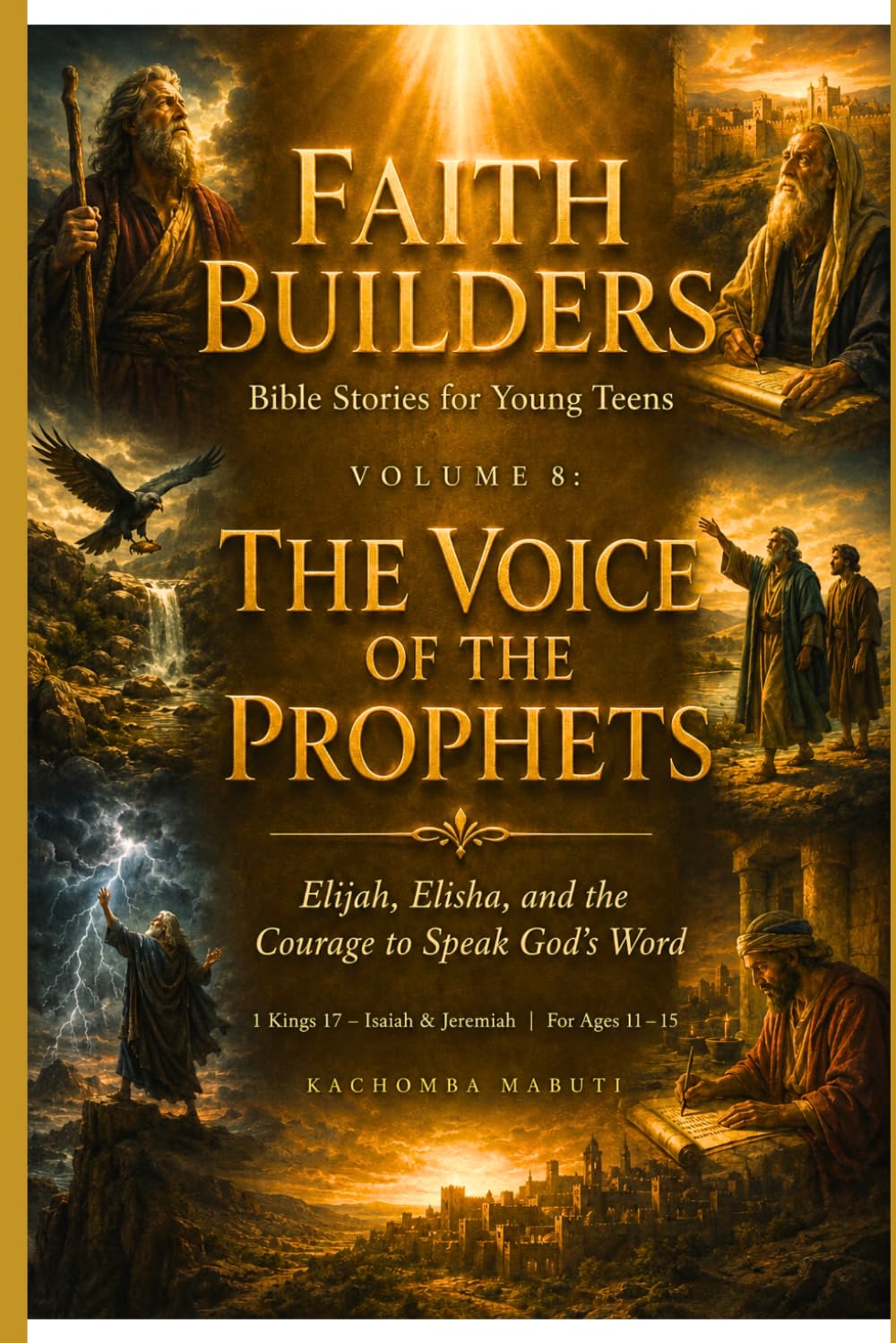 FAITH BUILDERS: VOLUME 8: THE VOICE OF THE PROPHETS: Elijah, Elisha, and the Courage to Speak God’s Word