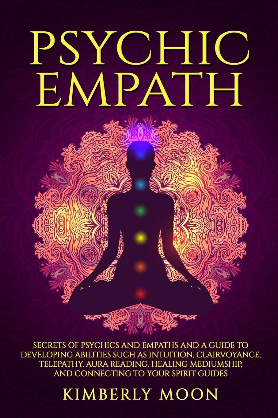 – Psychic Empath: Secrets of Psychics and Empaths and a Guide to Developing Abilities Such as Intuition, Clairvoyance, Telepathy, Aura Reading, Healing ... to Your Spirit Guides (Spiritual Development)