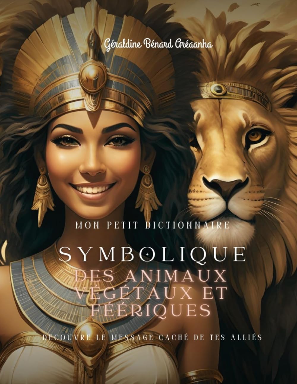Mon petit dictionnaire : Symbolique des Animaux, Végétaux et Féériques