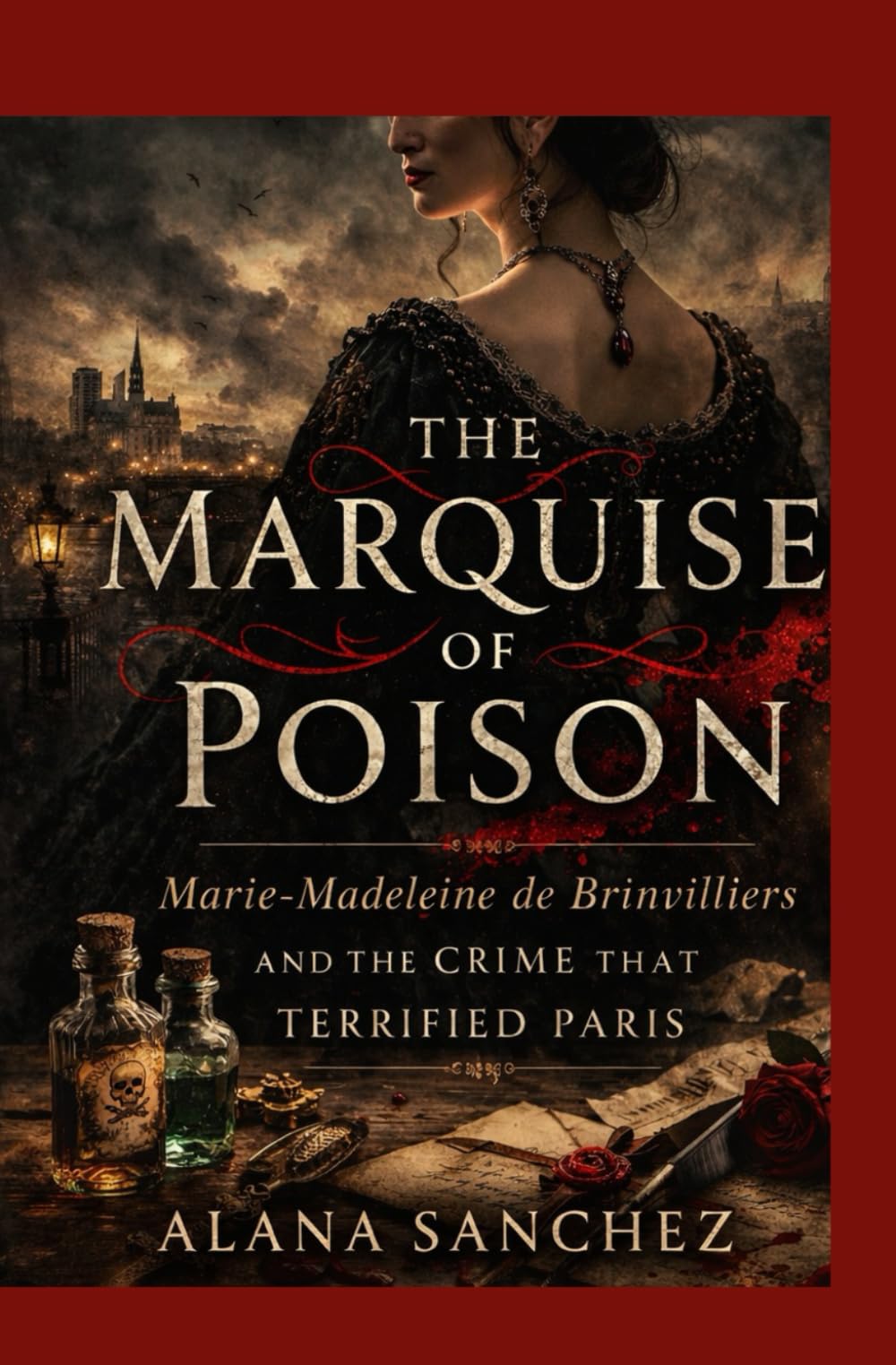 The Marquise of Poison: Marie-Madeleine de Brinvilliers and the Crime That Terrified Paris