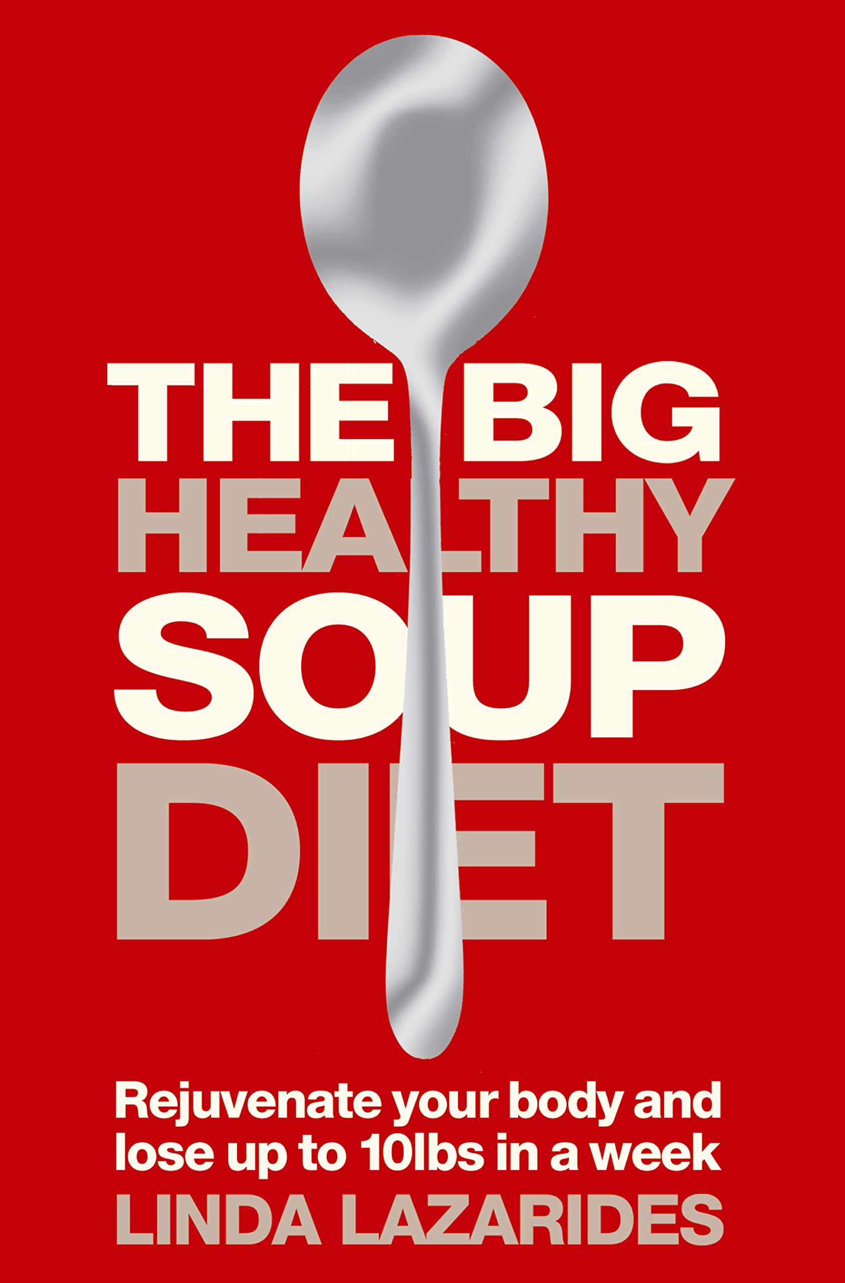 The Big Healthy Soup Diet: Nourish Your Body and Lose up to 10lb