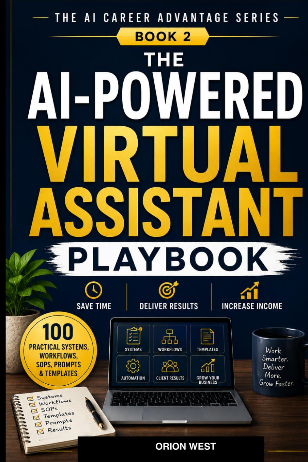 The AI-Powered Virtual Assistant Playbook: 100 Practical AI Systems, Workflows, SOPs, Prompts, and Templates to Save Time, Deliver Exceptional Client ... Your Income (The AI Career Advantage Series)