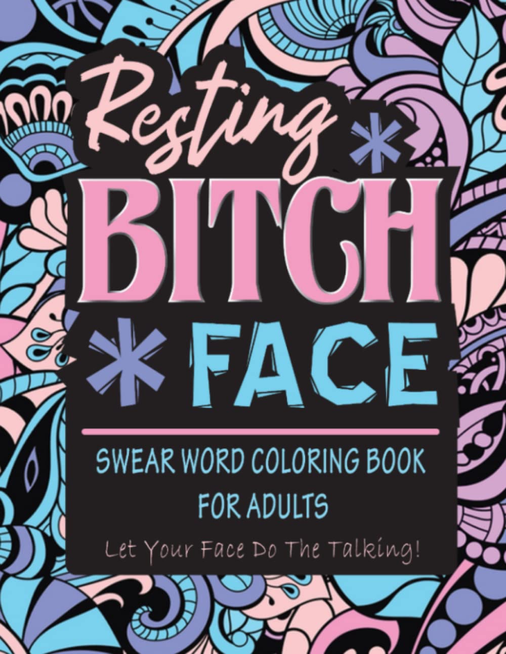 Resting Bitch Face Swear Word Coloring Book For Adults: Swearing Coloring Book For Stress Relief: 50 Funny Adult Coloring Pages