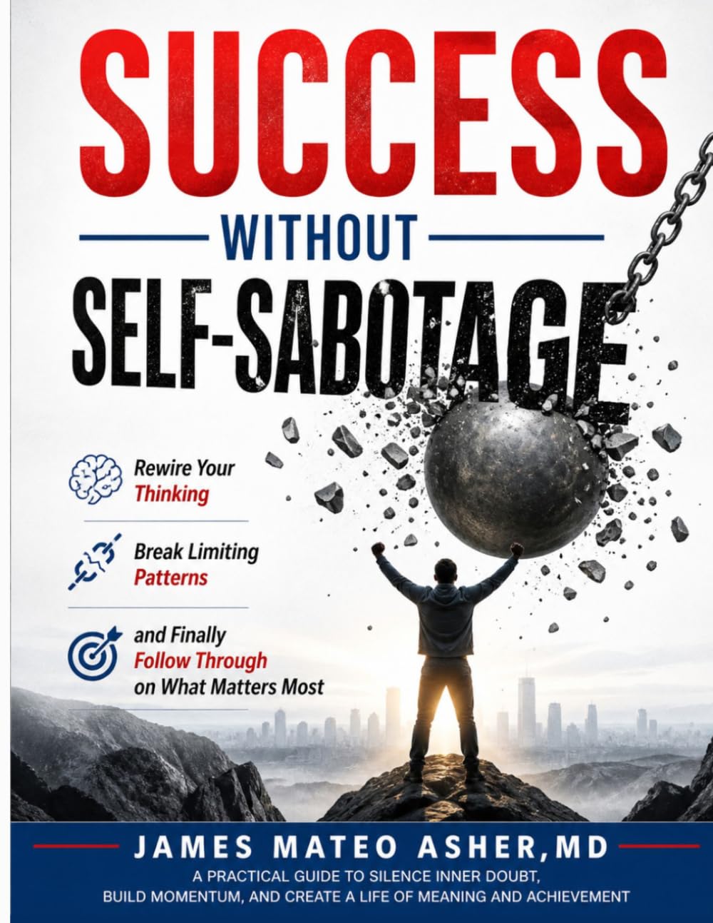 SUCCESS WITHOUT SELF-SABOTAGE: Rewire Your Thinking, Break Limiting Patterns, and Finally Follow Through on What Matters Most
