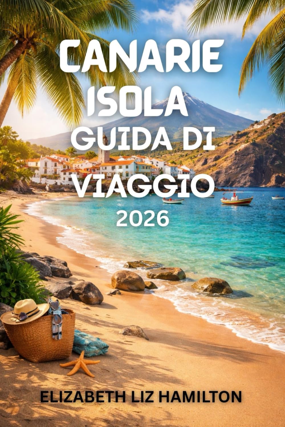 CANARINO ISOLA GUIDA DI VIAGGIO 2026: Il tuo compagno ideale per sole, mare e avventure nel 2026