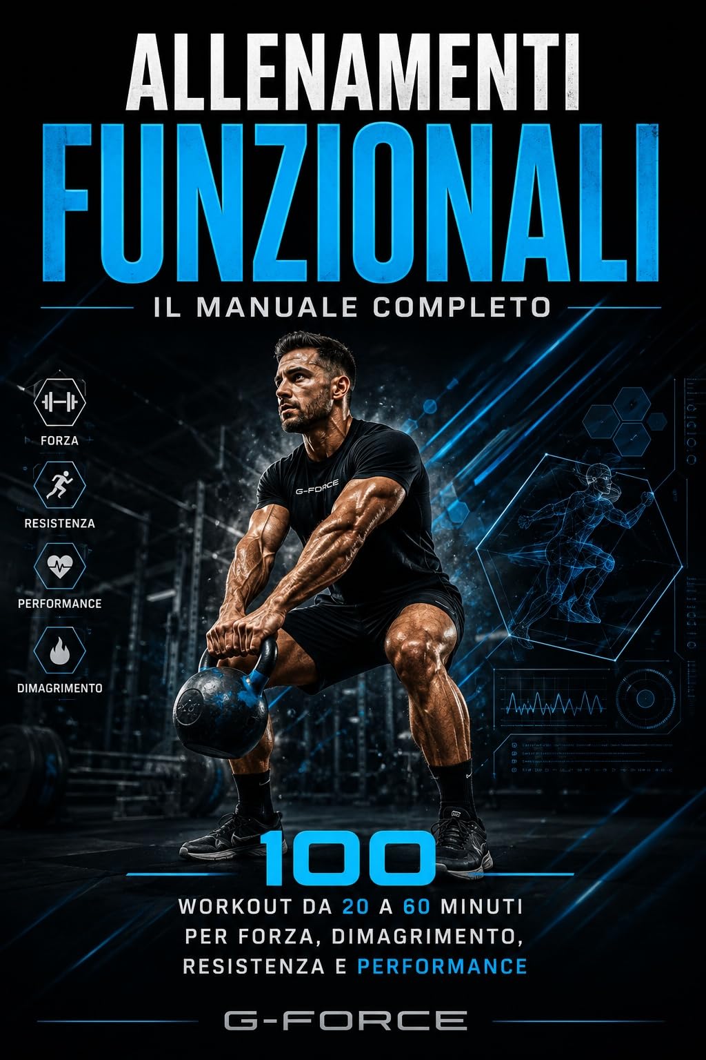 ALLENAMENTI FUNZIONALI :Il Manuale Completo: 100 Workout da 20 a 60 minuti per forza, dimagrimento, resistenza e performance