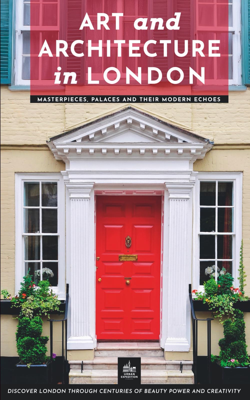 Art and Architecture in London: Masterpieces, Palaces and Their Modern Echoes (London Through Its Stories)