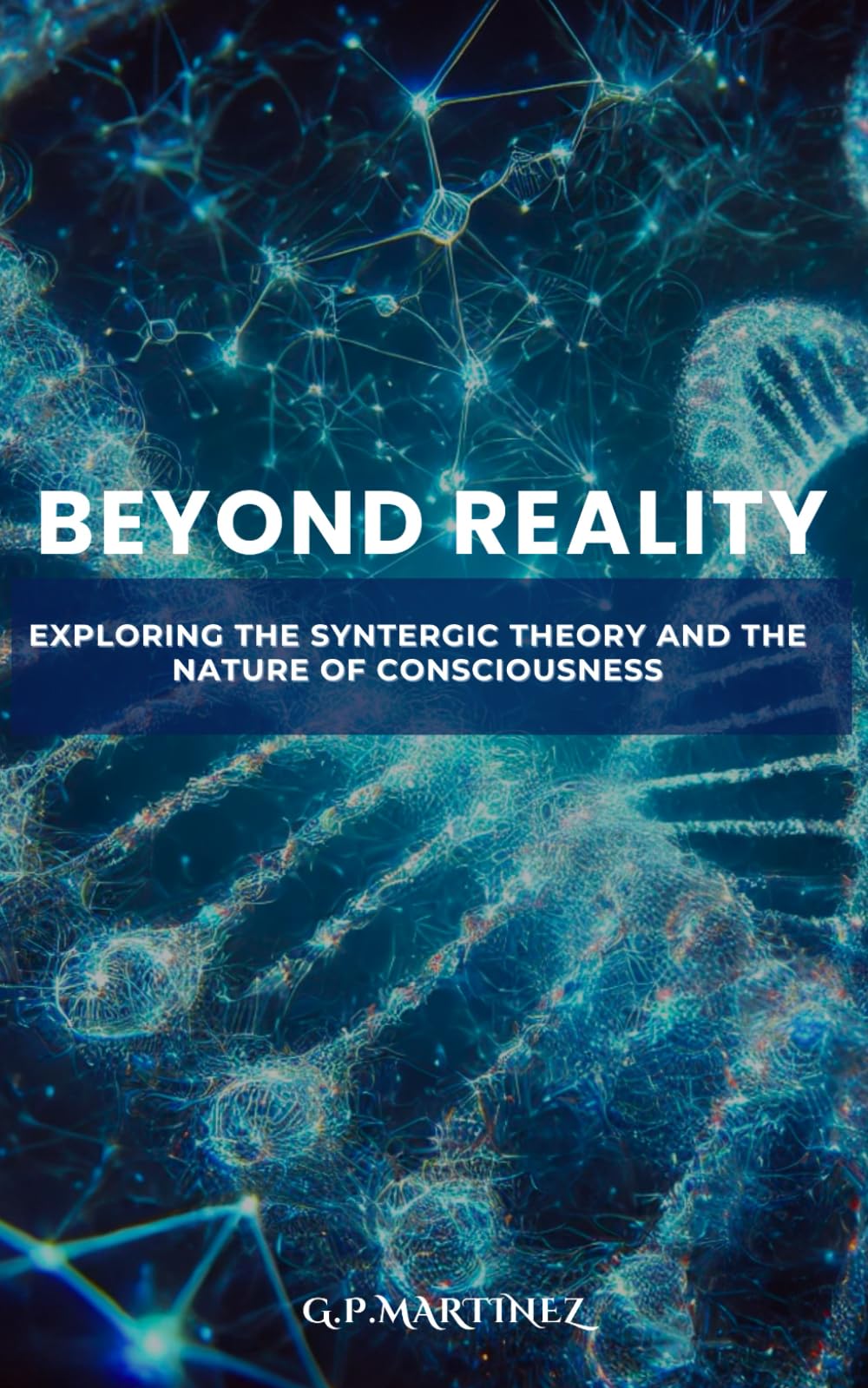 Beyond Reality: Exploring the Syntergic Theory and the Nature of Consciousness