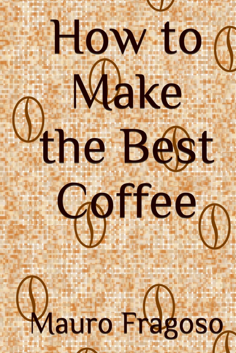 How to Make the Best Coffee (Hot and Cold Drinks)