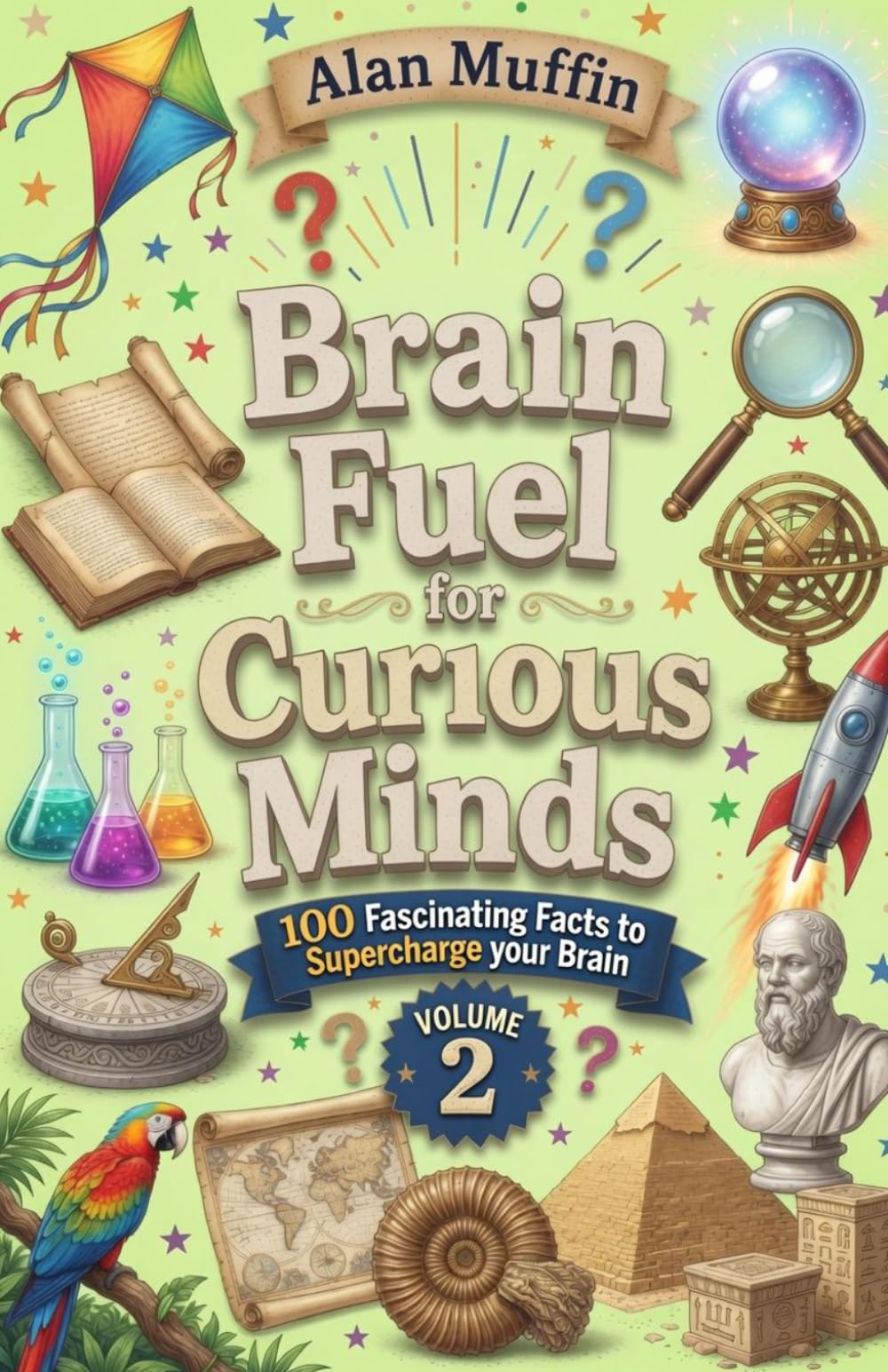 Brain Fuel for Curious Minds (Volume 2): 100 Fascinating Facts to Supercharge your Brain
