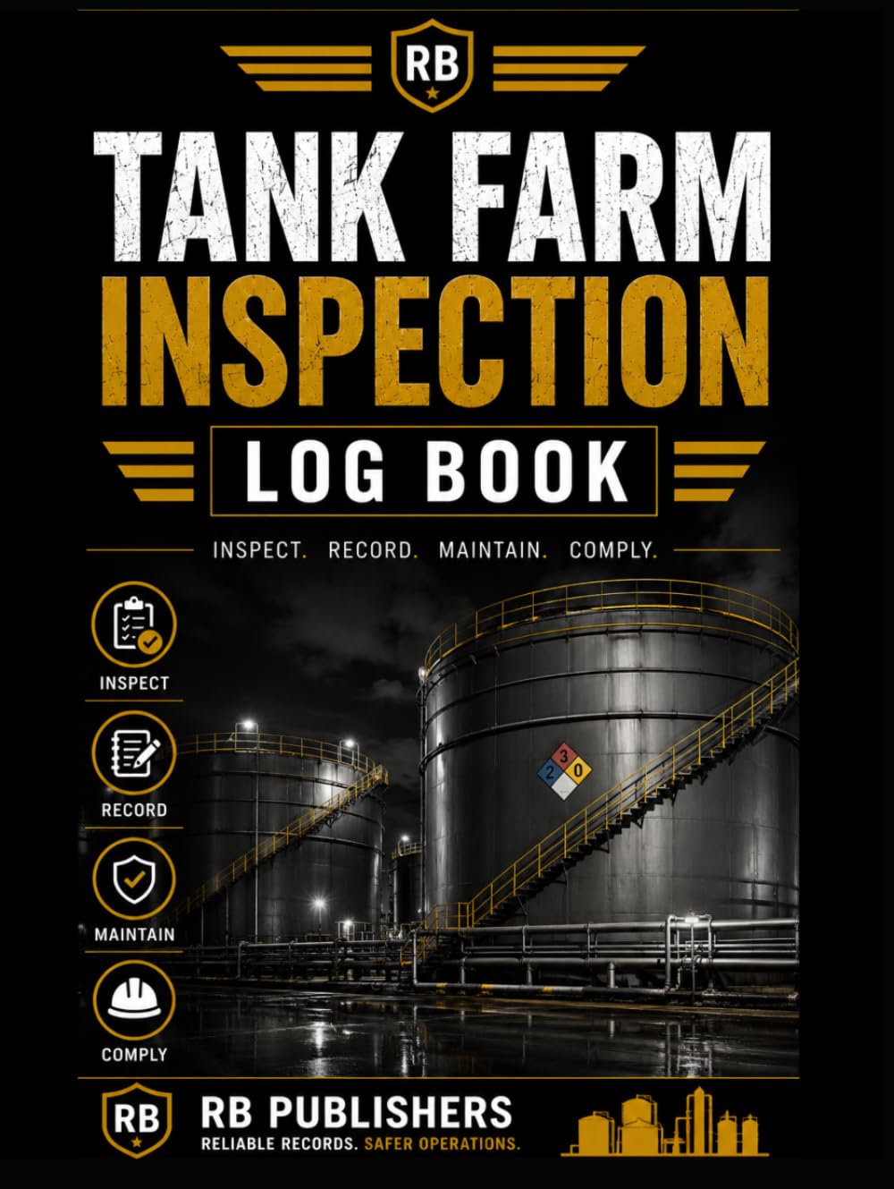 Tank Farm Inspection Log Book: Storage Tank and Tank Farm Safety Inspection Record for Petroleum Facilities, Fuel Storage, Secondary Containment, Piping, Leaks and Equipment Checks